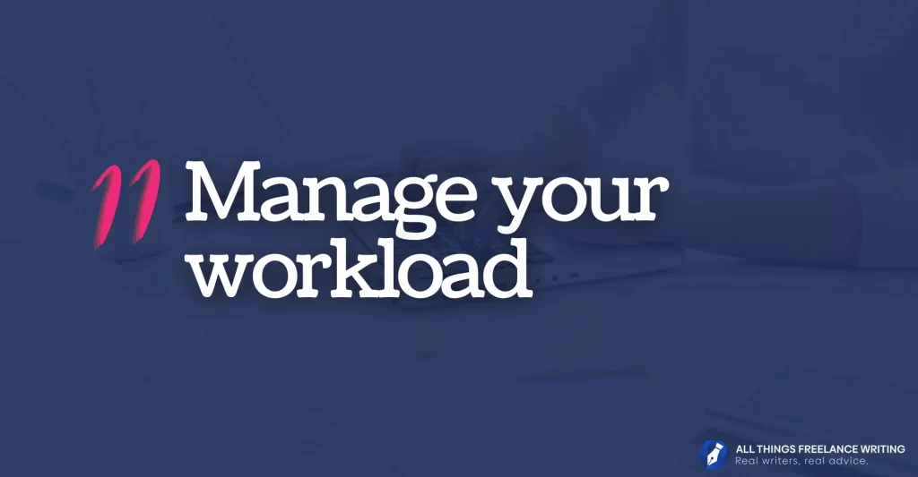 How to become a freelance writer image reads: 11: Manage your workload