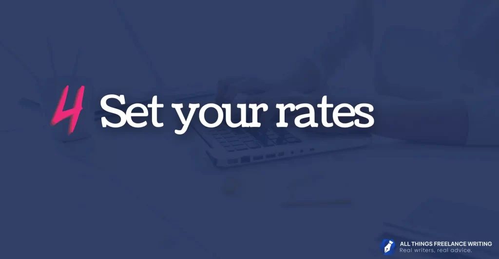 How to become a freelance writer image reads: 4: Set your rates