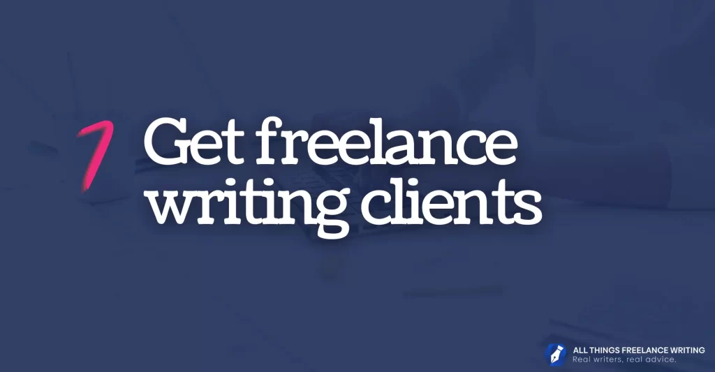 Image reads: 7: get freelance writing clients
